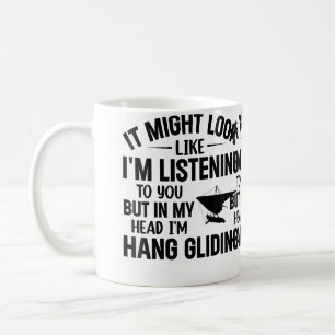 I'M Listening To You But In My Head I'M Hang Glidi Coffee Mug