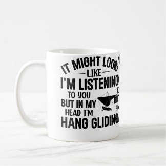 I'M Listening To You But In My Head I'M Hang Glidi Coffee Mug