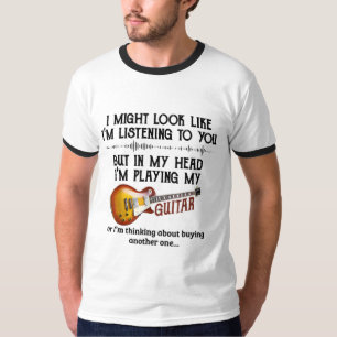 I'm Listening To You But In My Head I'm Playing My T-Shirt