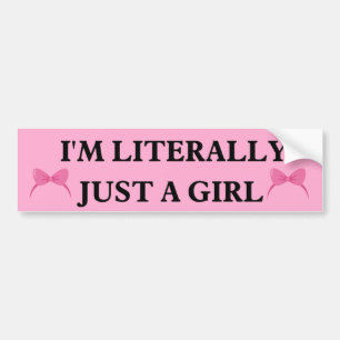 I'm Literally Just a Girl bumper Bumper Sticker
