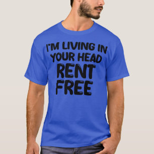 im living in your head rent free T-Shirt