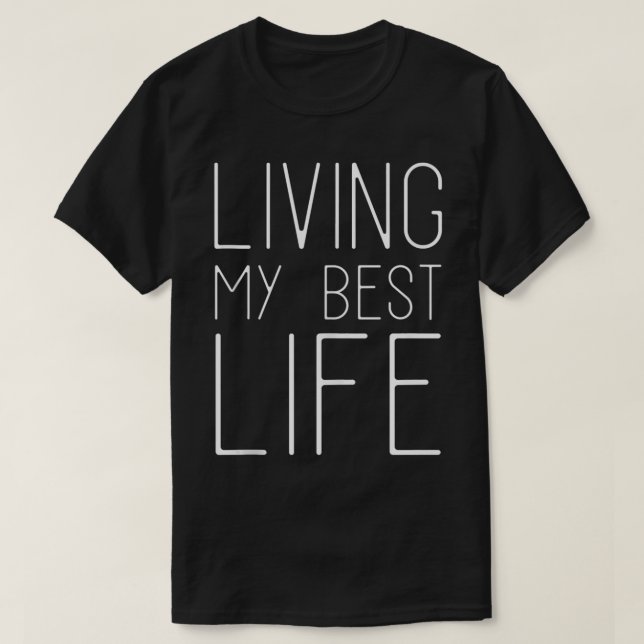 I'm Living My Best Life  T-Shirt (Design Front)