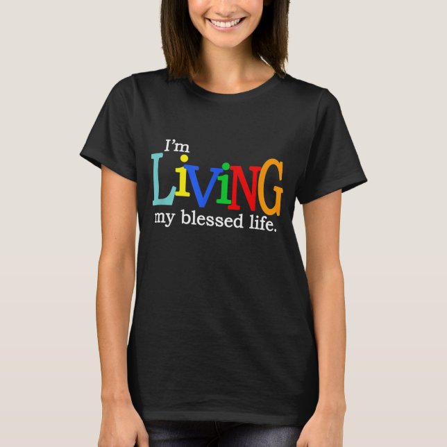 I'm Living My Blessed Christian Life T-Shirt (Front)