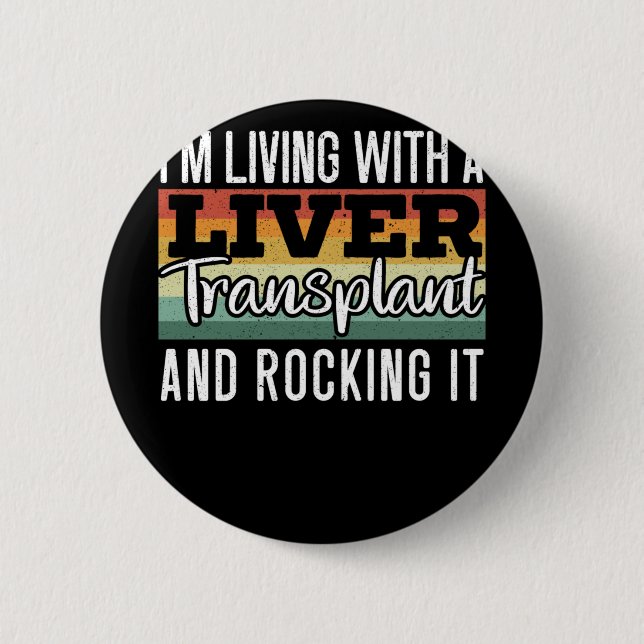 I'm Living With A Liver Transplant And Rocking It 6 Cm Round Badge (Front)