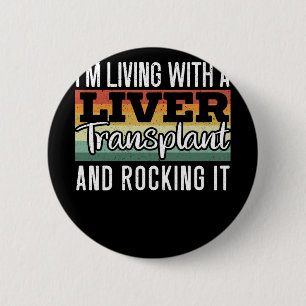 I'm Living With A Liver Transplant And Rocking It 6 Cm Round Badge