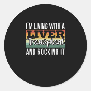 I'm Living With A Liver Transplant And Rocking It Classic Round Sticker