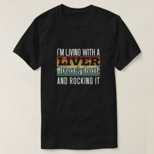 I'm Living With A Liver Transplant And Rocking It T-Shirt