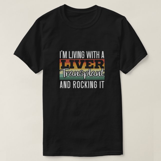 I'm Living With A Liver Transplant And Rocking It T-Shirt (Design Front)