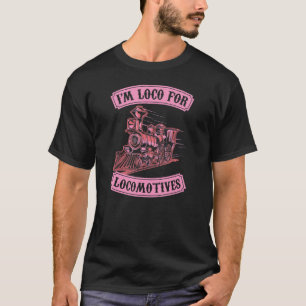 I'm Loco For Locomotives Hobby Model Train Collect T-Shirt