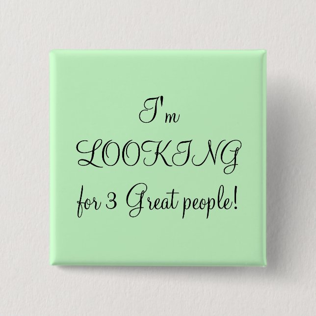 I'm LOOKING for 3 Great people! 15 Cm Square Badge (Front)