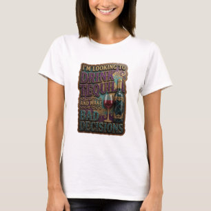 I'M LOOKING TO DRINK TEQUILA AND MAKE BAD v4 T-Shirt