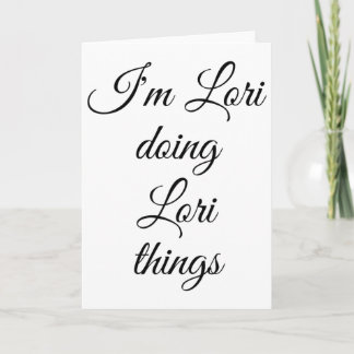I'm Lori Doing Lori Things Funny Birthday Name Gif Card
