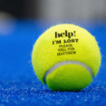 I'm Lost Help Funny Personalised Tennis Balls<br><div class="desc">"Help! I'm Lost! Please Yell for my Owner" personalised custom-printed tennis balls with sports humour quote will have your lost ball finding you in no time and make your teammates and club members laugh at the same time.</div>