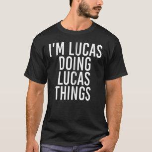 I'm Lucas Doing Lucas Things Funny Birthday Name T-Shirt