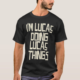 I'm Lucas doing Lucas things T-Shirt