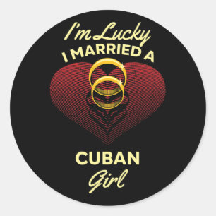 I'm Lucky I Married A Cuban Girl Wedding Husband Classic Round Sticker