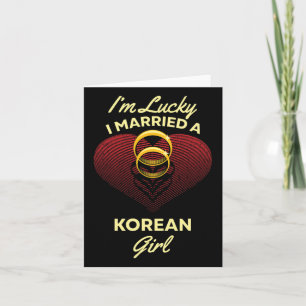 I'm Lucky I Married A Korean Girl Wedding Husband  Card