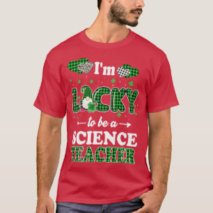 I'm Lucky To Be Science Teacher St Patricks Day Gn T-Shirt