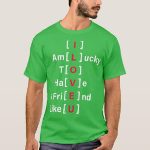 Im Lucky To Have A Friend Like You Valentines Day T-Shirt