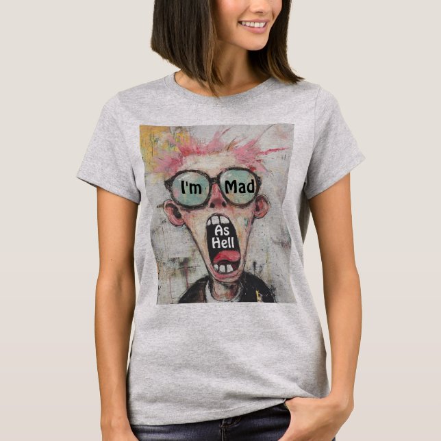 I'm Mad As Hell T-Shirt (Front)