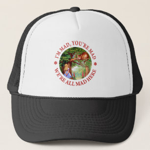 I'm Mad , You're Mad, We;'re All Mad Here! Trucker Hat
