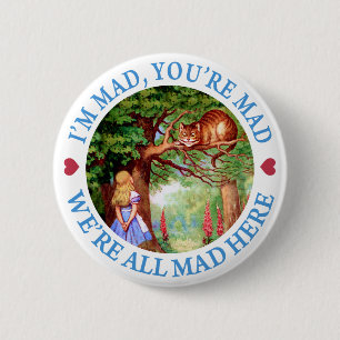 I'M MAD, YOU'RE MAD, WE'RE ALL MAD HERE 6 CM ROUND BADGE