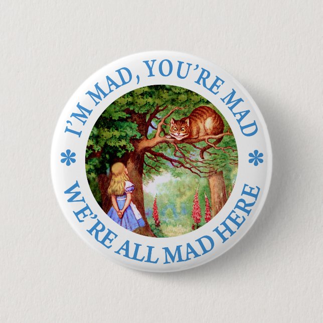 I'm mad, you're mad, we're all mad here! 6 cm round badge (Front)