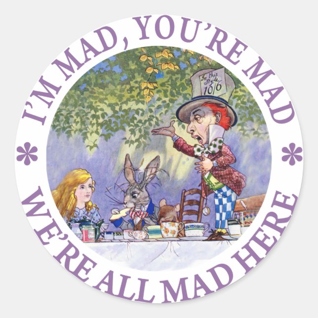 I'M MAD, YOU'RE MAD, WE'RE ALL MAD HERE! CLASSIC ROUND STICKER (Front)