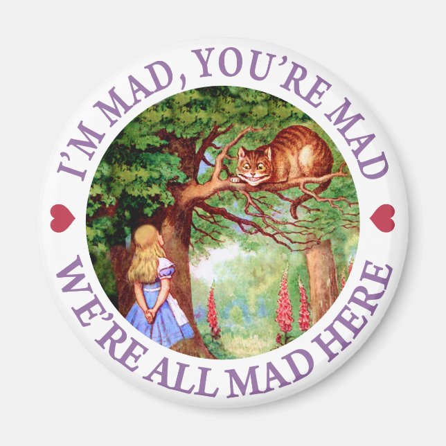 I'M MAD, YOU'RE MAD, WE'RE ALL MAD HERE MAGNET (Front)