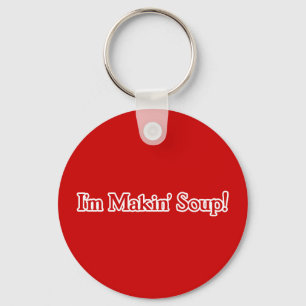 I'm Makin' Soup Key Ring