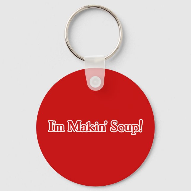 I'm Makin' Soup Key Ring (Front)