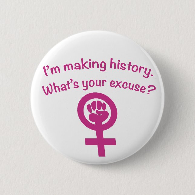 I'm Making History. What's Your Excuse? (pink) 6 Cm Round Badge (Front)