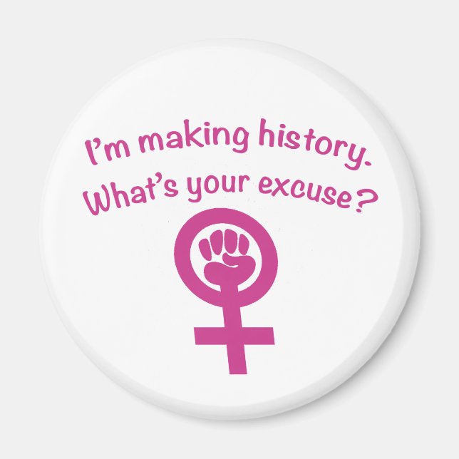 I'm Making History. What's Your Excuse? (pink) Magnet (Front)