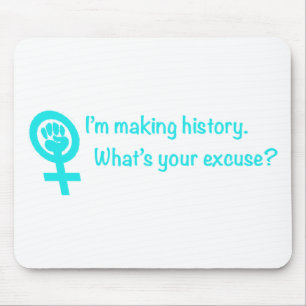 I'm Making History. What's Your Excuse? (teal) Mouse Mat