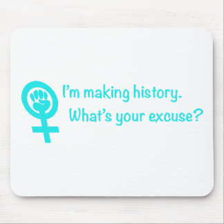 I'm Making History. What's Your Excuse? (teal) Mouse Mat