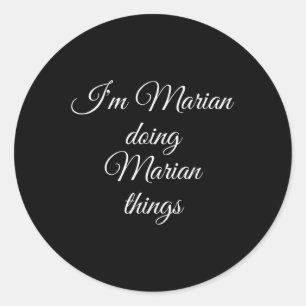 Im Marian Doing Marian Things Funny Birthday Name Classic Round Sticker