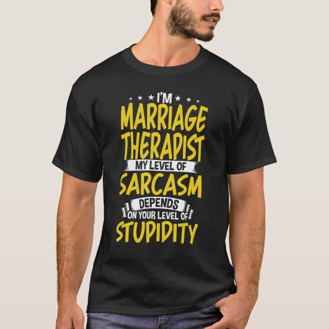 I'm Marriage Therapist My Level of Sarcasm T-Shirt (Front)