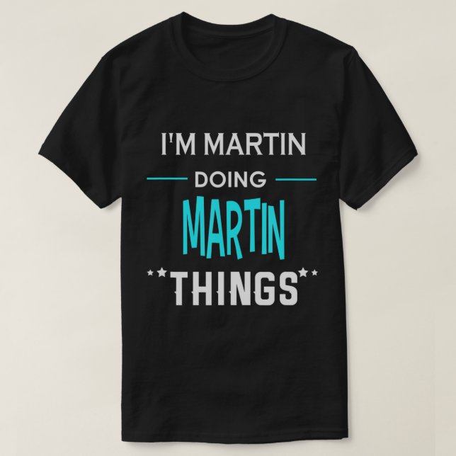 I'm Martin Doing Martin Things Funny First Name T- T-Shirt (Design Front)