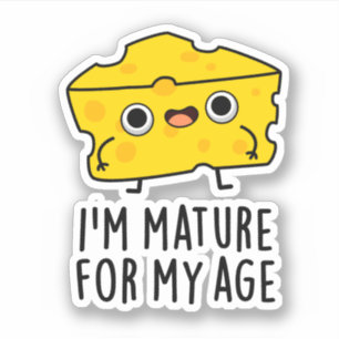 I'm Mature For My Age Funny Cheese Pun