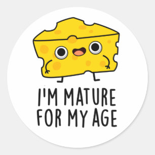 I'm Mature For My Age Funny Cheese Pun  Classic Round Sticker