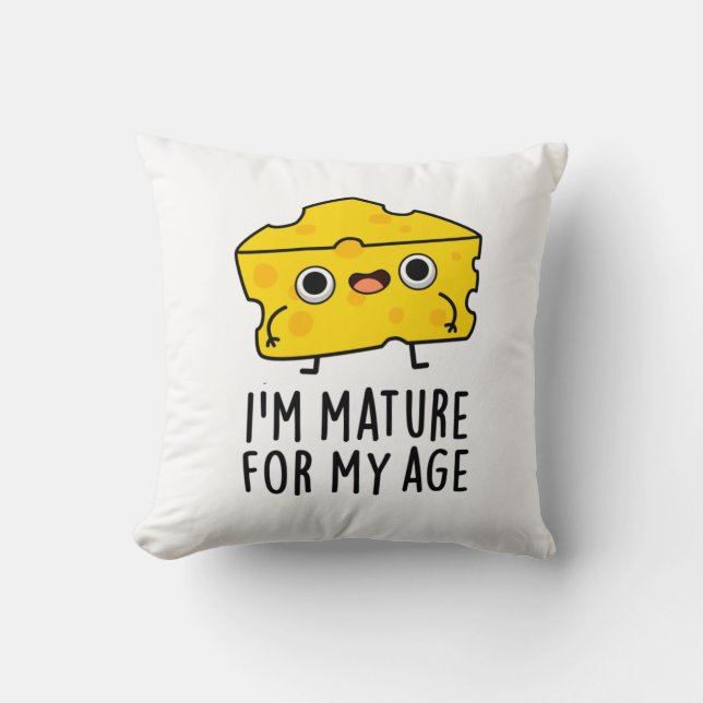 I'm Mature For My Age Funny Cheese Pun  Cushion (Front)