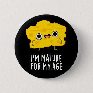 I'm Mature For My Age Funny Cheese Pun Dark BG 6 Cm Round Badge