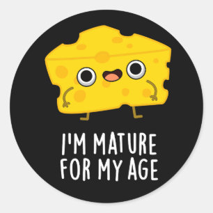 I'm Mature For My Age Funny Cheese Pun Dark BG Classic Round Sticker
