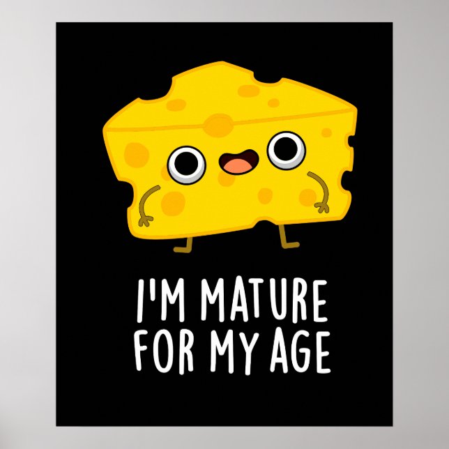I'm Mature For My Age Funny Cheese Pun Dark BG Poster (Front)