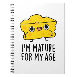 I'm Mature For My Age Funny Cheese Pun  Notebook