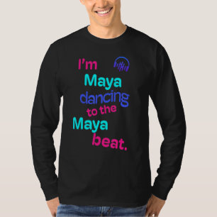 I'm Maya Dancing To The Maya Maya T-Shirt