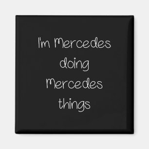 I'm Mercedes Doing Funny Things Women Name Birthda Magnet