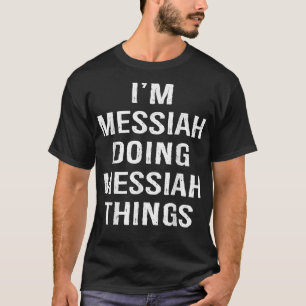I'm Messiah Doing Messiah Things, Name Birthday  T-Shirt