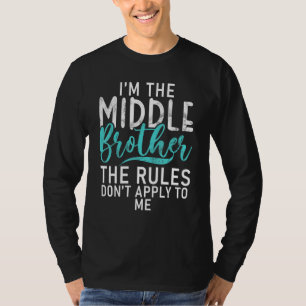 Im middle Brother Rules do not apply to me Middle T-Shirt