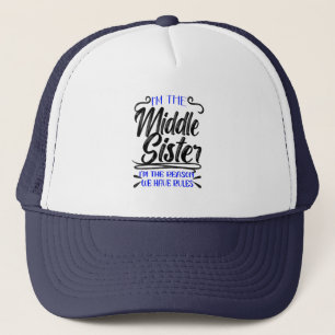 I'm Middle Sister The Reason We Have Rules, Funny Trucker Hat
